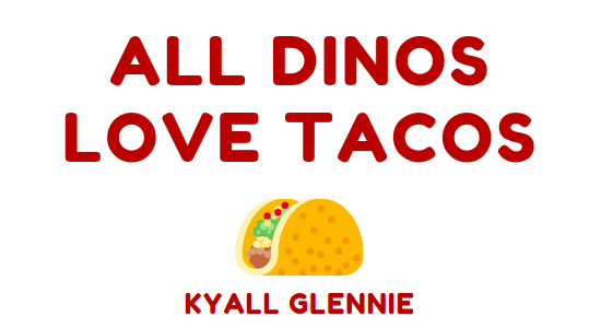 All Dinos Love Tacos